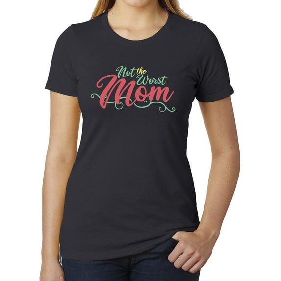 Not the worst mom, Funny T-shirt for moms, Ladies Graphic Tee shirts - Charcoal MH200WMOM S14 M