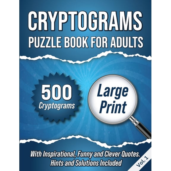 Cryptograms Puzzle Book for Adults Cryptograms Puzzle Book For Adults: 500 Large Print Cryptograms With Inspirational, Funny and Clever Quotes. Hints and S, Book 1, (Paperback)