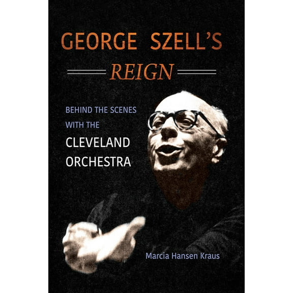 Music in American Life George Szell's Reign: Behind the Scenes with the Cleveland Orchestra, (Paperback)