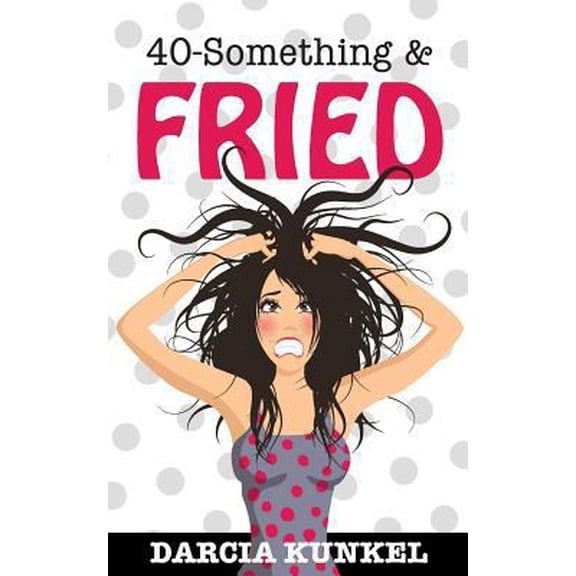 Pre-Owned 40-Something and Fried (Paperback) 0998550612 9780998550619