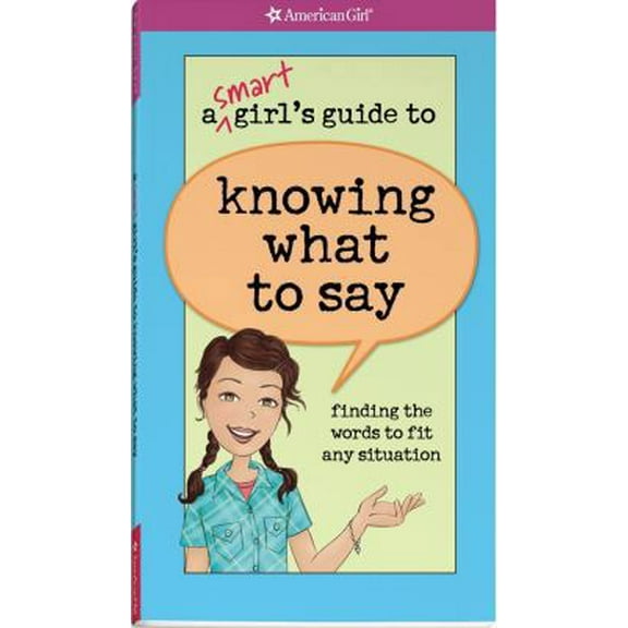 Pre-Owned A Smart Girl's Guide to Knowing What to Say (American Girl) (Paperback) 1593697724 9781593697723