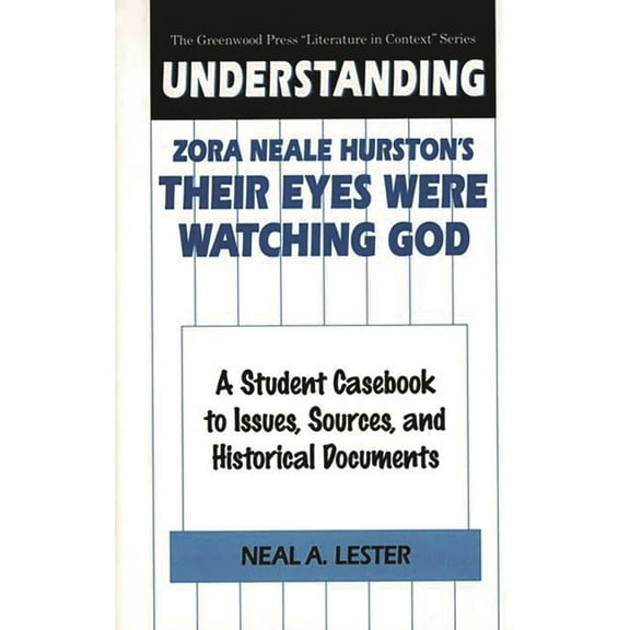 Greenwood Press Literature in Context Understanding Zora Neale Hurston's Their Eyes Were Watching God: A Student Casebook to Issues, Sources, and Historical D, (Hardcover)