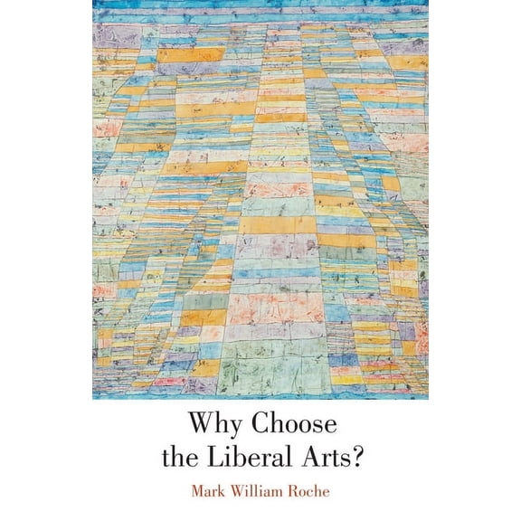 Why Choose the Liberal Arts?, (Hardcover)