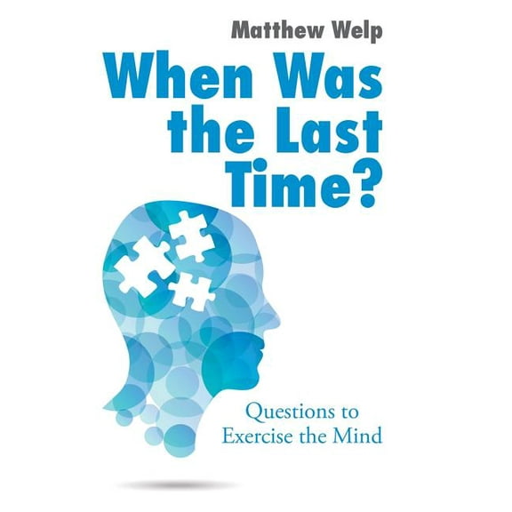 When Was the Last Time?: Questions to Exercise the Mind, (Hardcover)