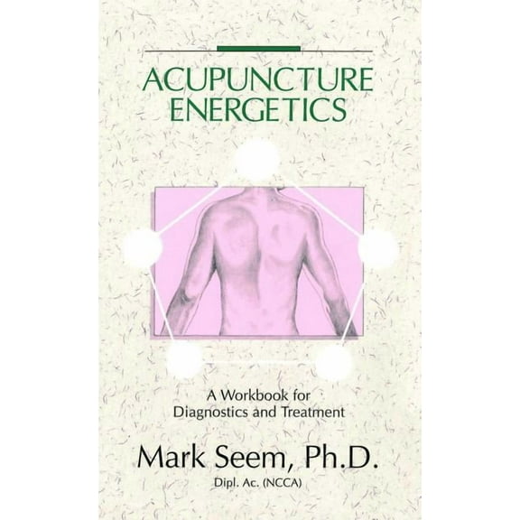 Acupuncture Energetics : A Workbook for Diagnostics and Treatment (Paperback)