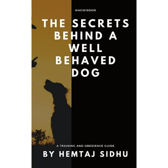 The Secrets Behind a Well Behaved Dog, (Paperback)