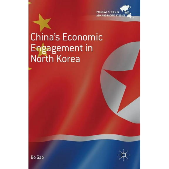 Palgrave Asia and Pacific Studies China's Economic Engagement in North Korea, (Hardcover)