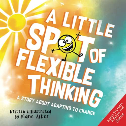 Pre-Owned A Little SPOT of Flexible Thinking: A Story about Adapting to Change (Inspire to Create A Better You!) (Paperback) 1951287630 9781951287634