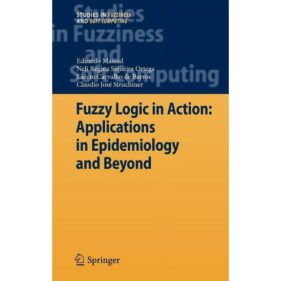 Studies in Fuzziness and Soft Computing Fuzzy Logic in Action: Applications in Epidemiology and Beyond, Book 232, (Hardcover)