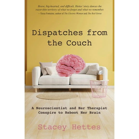 Dispatches from the Couch: A Neuroscientist and Her Therapist Conspire to Reboot Her Brain, (Paperback)