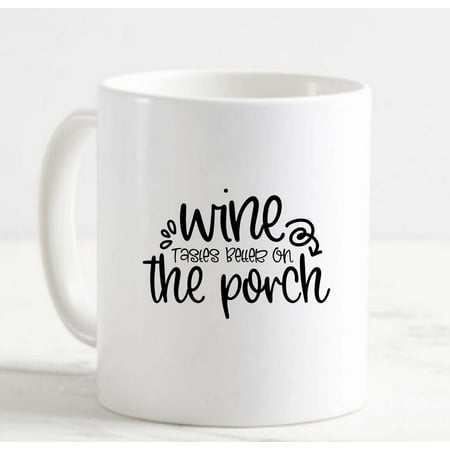 

Coffee Mug Wine Tastes Better On The Porch Outdoors Funny Family Drinking White Coffee Mug Funny Gift Cup