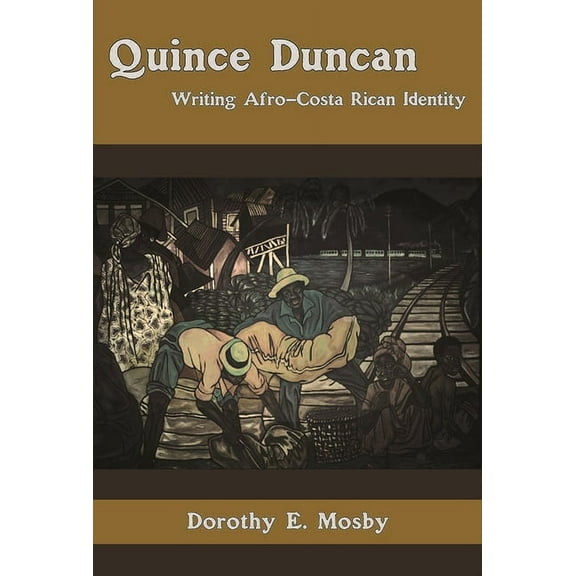 Quince Duncan : Writing Afro-Costa Rican and Caribbean Identity (Edition 1) (Hardcover)