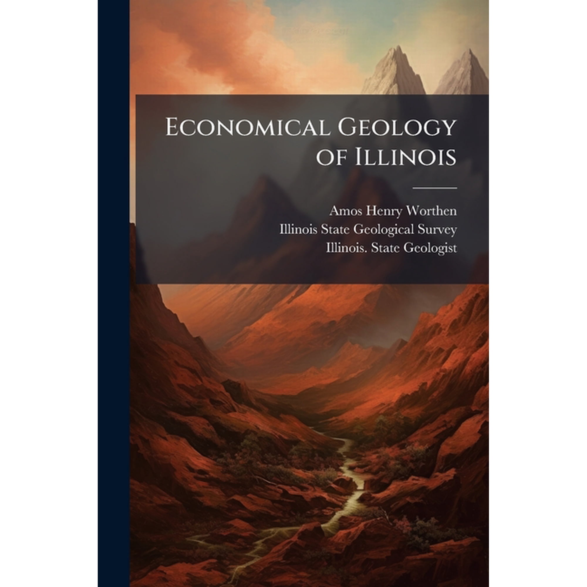 Economical Geology of Illinois : Reprinted From the Original Reports of the Geological Survey With Additions and Emendations (Paperback)