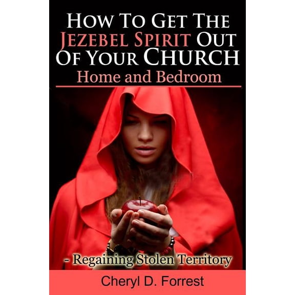 How To Get The Jezebel Spirit Out of Your Church, Home and Bedroom: Regaining Stolen Territory (Paperback)