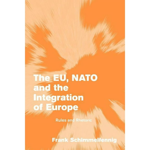 Themes in European Governance The Eu, NATO and the Integration of Europe: Rules and Rhetoric, (Paperback)