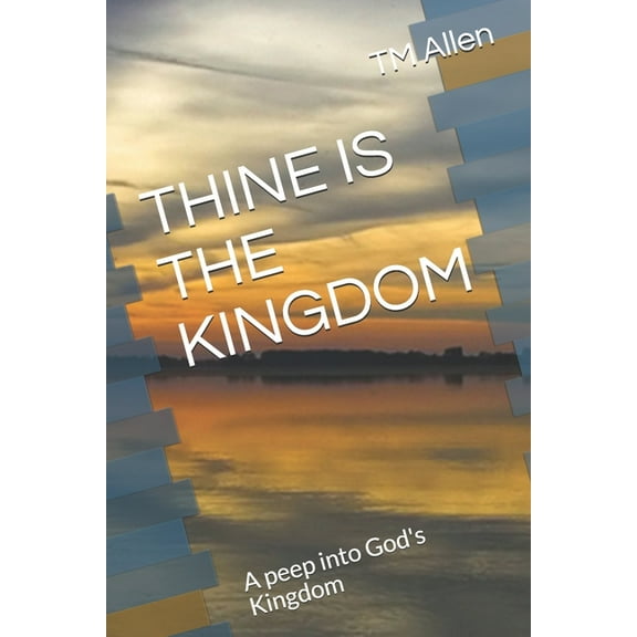 Thine Is the Kingdom: A peep into God's Kingdom (Paperback)