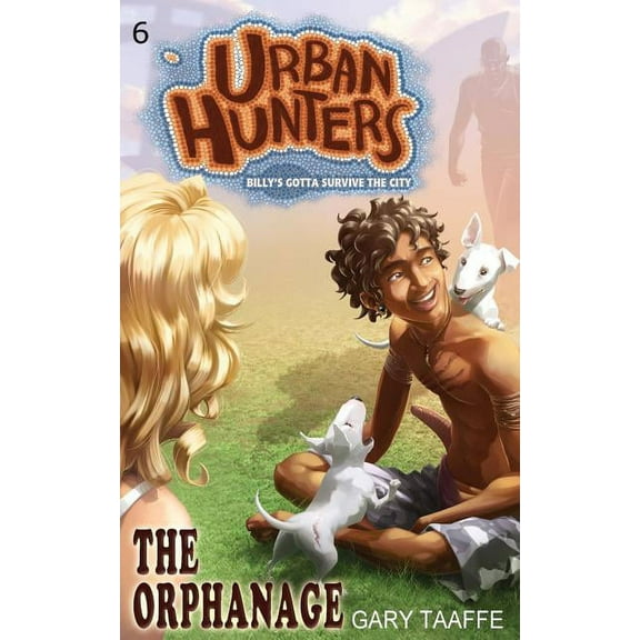 Urban Hunters The Orphanage: Billy's Gotta Survive the City, Book 6, (Paperback)