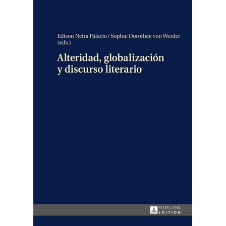 Alteridad, GlobalizaciÃ³n Y Discurso Literario, (Hardcover)