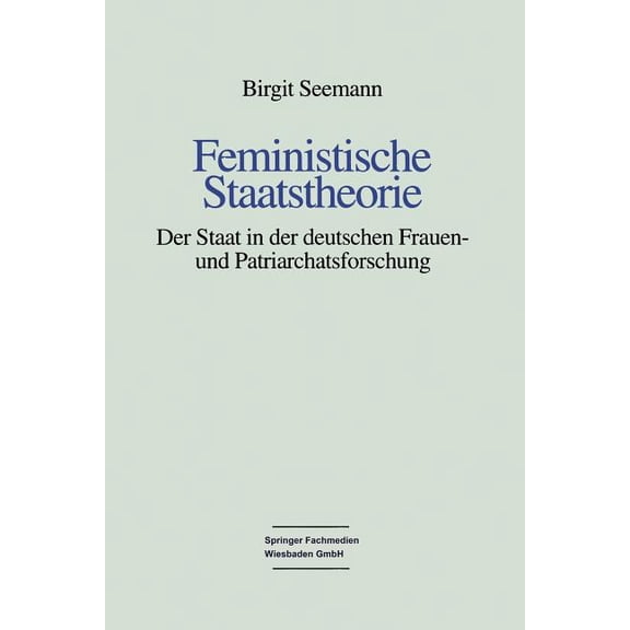 Feministische Staatstheorie: Der Staat in Der Deutschen Frauen- Und Patriarchatsforschung, (Paperback)