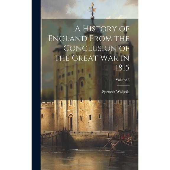 A History of England From the Conclusion of the Great war in 1815; Volume 6 (Hardcover)