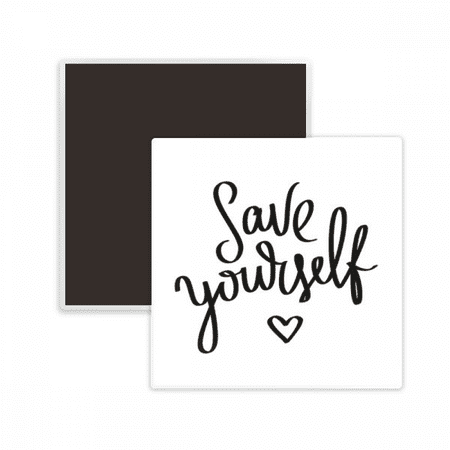 

Save Yourself Quote Square Ceracs Fridge Magnet Keepsake Memento