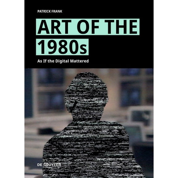 Art of the 1980s: As If the Digital Mattered (Hardcover)