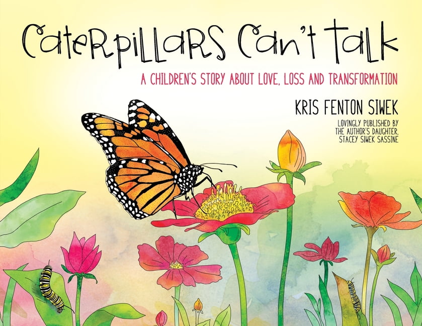 Caterpillars Can T Talk A Children S Story About Love Loss And Transformation Paperback Walmart Com Walmart Com