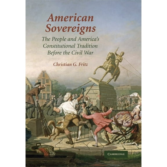 Cambridge Studies on the American Consti American Sovereigns: The People and America's Constitutional Tradition Before the Civil War, (Hardcover)