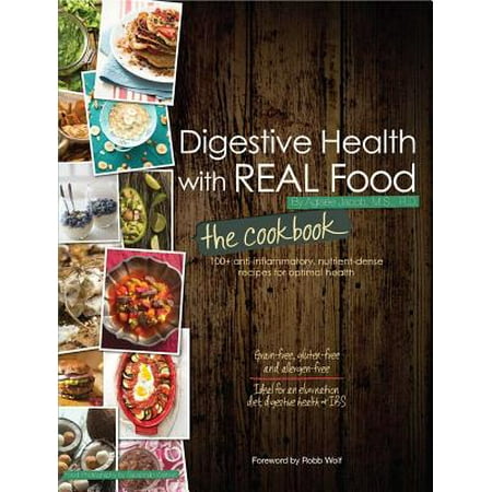 Digestive Health with Real Food: The Cookbook : 100+ Anti-Inflammatory, Nutrient-Dense Recipes for Optimal (The Best Anti Inflammatory Foods)