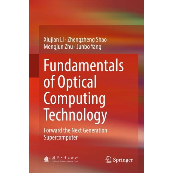 Fundamentals of Optical Computing Technology: Forward the Next Generation Supercomputer, (Hardcover)
