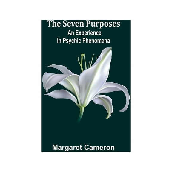 The Seven Purposes: An Experience in Psychic Phenomena, (Paperback)