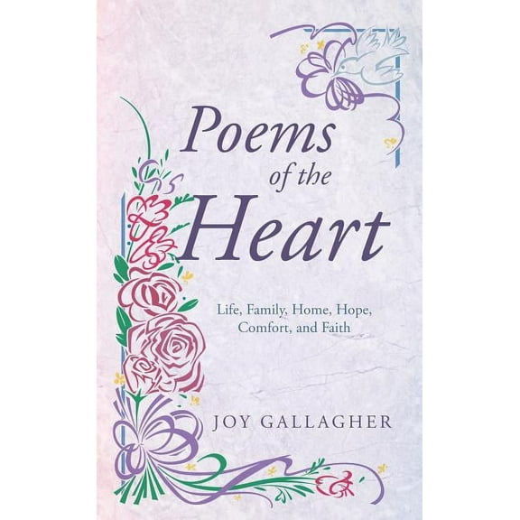 Poems of the Heart: Life, Family, Home, Hope, Comfort, and Faith