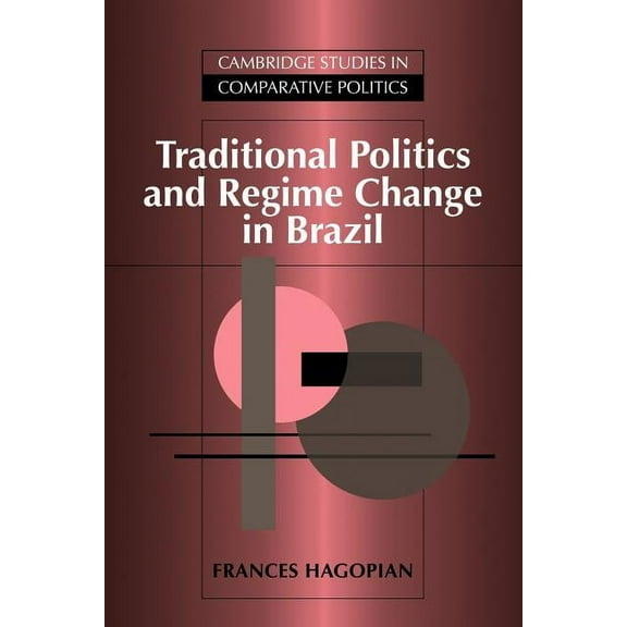 Cambridge Studies in Comparative Politic Traditional Politics and Regime Change in Brazil, (Paperback)
