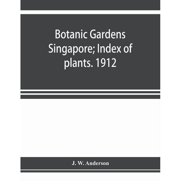Botanic Gardens Singapore; Index of plants. 1912, (Paperback)