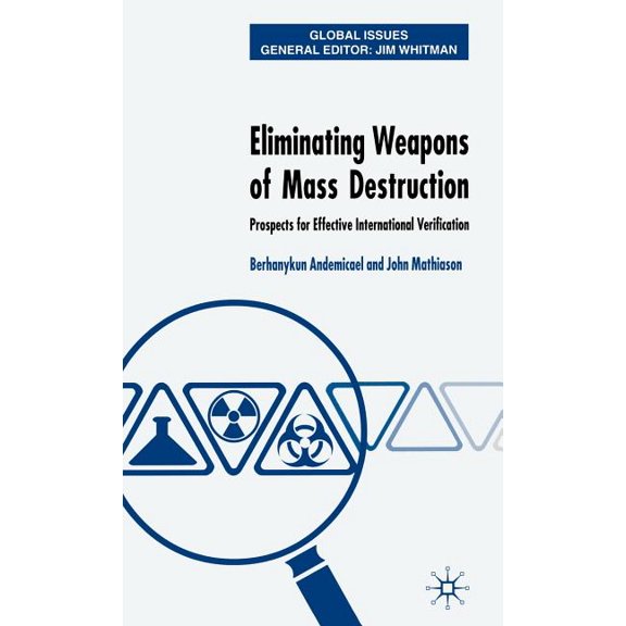 Global Issues Eliminating Weapons of Mass Destruction: Prospects for Effective International Verification, (Hardcover)