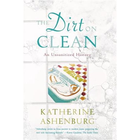 Pre-Owned The Dirt on Clean: An Unsanitized History (Paperback) 0374531374 9780374531379