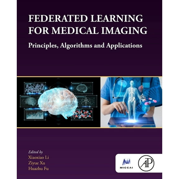 The Miccai Society Book Federated Learning for Medical Imaging: Principles, Algorithms, and Applications, (Paperback)