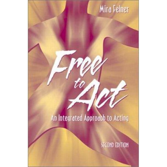 Pre-Owned Free to Act: An Integrated Approach to Acting (2nd Edition) (Paperback) 0205378234 9780205378234