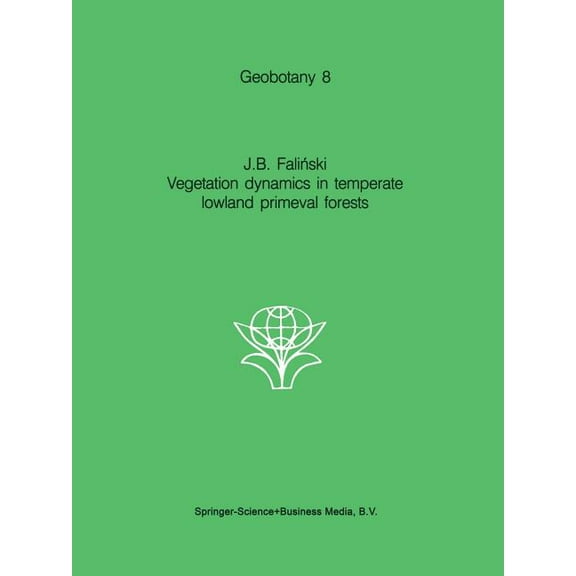 Geobotany Vegetation Dynamics in Temperate Lowland Primeval Forests: Ecological Studies in Bialowieza Forest, Book 8, (Paperback)