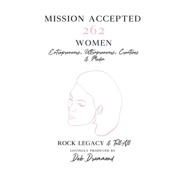 Mission Accepted: 262 Women Entrepreneurs, Ultrapreneurs, Creatives & Media Rock Legacy & Tell All, (Paperback)