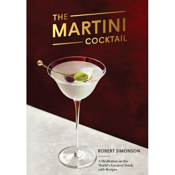 The Martini Cocktail: A Meditation on the World's Greatest Drink, with Recipes, (Hardcover)