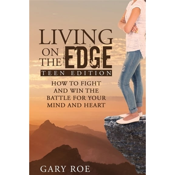 Pre-Owned Living on the Edge : How to Fight and Win the Battle for Your Mind and Heart (Teen Edition) (Paperback)