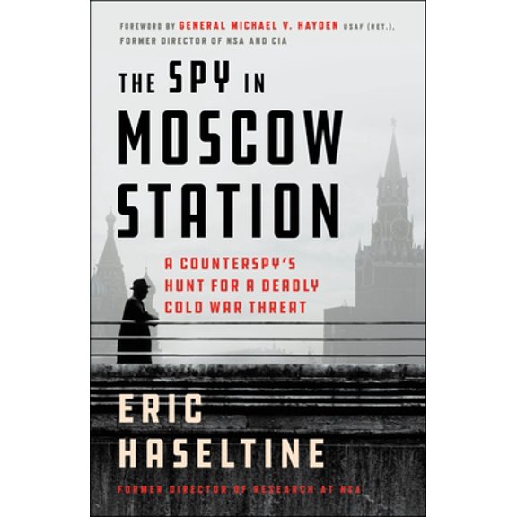 Pre-Owned The Spy in Moscow Station: A Counterspy's Hunt for a Deadly Cold War Threat (Paperback) 125078137X 9781250781376