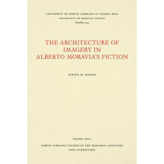 North Carolina Studies in the Romance La Architecture of Imagery in Alberto Moravia's Fiction, Book 244, (Paperback)