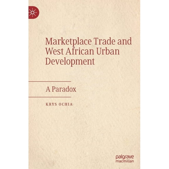 Marketplace Trade and West African Urban Development: A Paradox, (Hardcover)