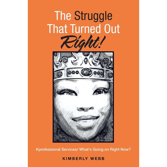 The Struggle That Turned out Right!: Kprofessional Services/ What's Going on Right Now?, (Paperback)