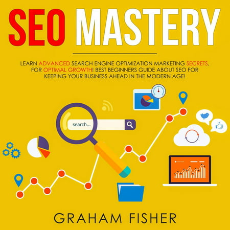 SEO Mastery Learn Advanced Search Engine Optimization Marketing Secrets, For Optimal Growth! Best Beginners Guide About SEO For Keeping your Business Ahead in The Modern Age! - (Best Patent Search Engines)
