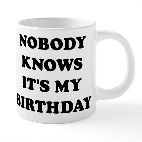 CafePress - Nobody Knows It's My Birthd - 20 Oz White Ceramic Mega Mug
