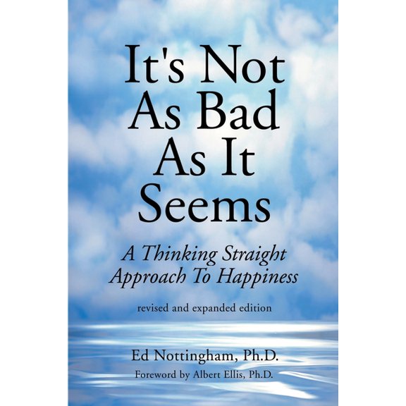 It's Not as Bad as It Seems: A Thinking Straight Approach to Happiness, (Paperback)
