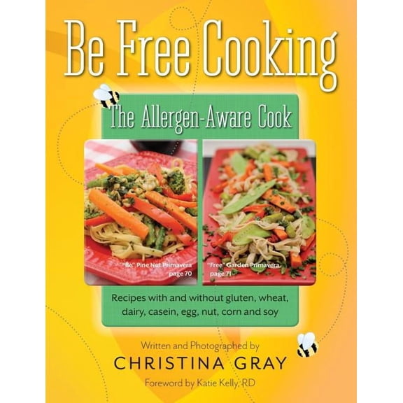 Be Free Cooking- The Allergen-Aware Cook: Recipes with and without gluten, wheat, dairy, casein, egg, nut, corn and soy, (Paperback)